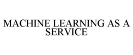 MACHINE LEARNING AS A SERVICE trademark