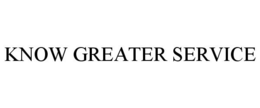 KNOW GREATER SERVICE trademark