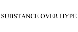 SUBSTANCE OVER HYPE trademark