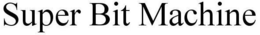 SUPER BIT MACHINE trademark