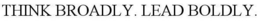 THINK BROADLY. LEAD BOLDLY. trademark