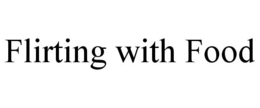 FLIRTING WITH FOOD trademark
