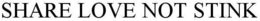 SHARE LOVE NOT STINK trademark