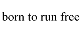 BORN TO RUN FREE trademark