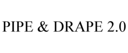 PIPE & DRAPE 2.0 trademark