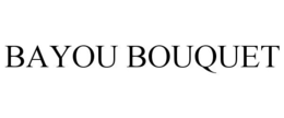 BAYOU BOUQUET trademark