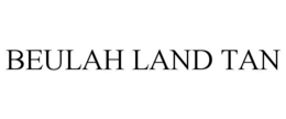 BEULAH LAND TAN trademark