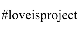 #LOVEISPROJECT trademark