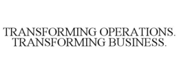 TRANSFORMING OPERATIONS. TRANSFORMING BUSINESS. trademark