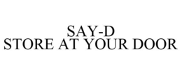 SAY-D STORE AT YOUR DOOR trademark