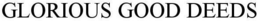 GLORIOUS GOOD DEEDS trademark