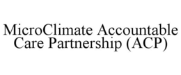 MICROCLIMATE ACCOUNTABLE CARE PARTNERSHIP (ACP) trademark