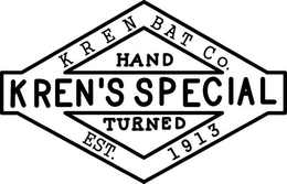 KREN BAT CO. HAND TURNED KREN'S SPECIALEST. 1913 trademark
