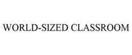 WORLD-SIZED CLASSROOM trademark