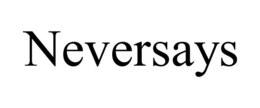 NEVERSAYS trademark