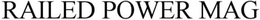 RAILED POWER MAG trademark