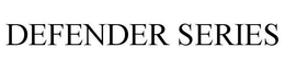 DEFENDER SERIES trademark
