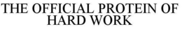 THE OFFICIAL PROTEIN OF HARD WORK trademark