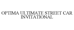 OPTIMA ULTIMATE STREET CAR INVITATIONAL trademark