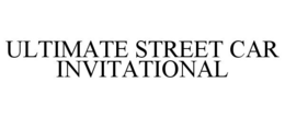 ULTIMATE STREET CAR INVITATIONAL trademark