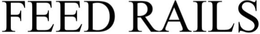 FEED RAILS trademark