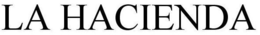 LA HACIENDA trademark