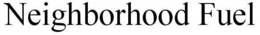 NEIGHBORHOOD FUEL trademark