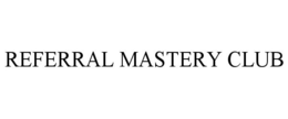 REFERRAL MASTERY CLUB trademark