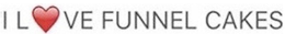 I LOVE FUNNEL CAKES trademark