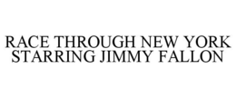 RACE THROUGH NEW YORK STARRING JIMMY FALLON trademark