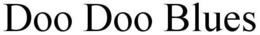 DOO DOO BLUES trademark