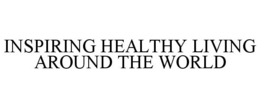 INSPIRING HEALTHY LIVING AROUND THE WORLD trademark