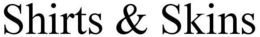 SHIRTS & SKINS trademark