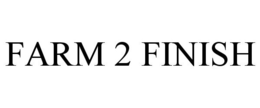 FARM 2 FINISH trademark