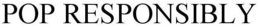 POP RESPONSIBLY trademark