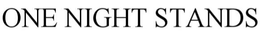 ONE NIGHT STANDS trademark