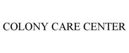 COLONY CARE CENTER trademark