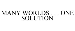 MANY WORLDS . . . ONE SOLUTION trademark
