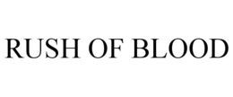 RUSH OF BLOOD trademark