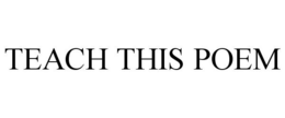 TEACH THIS POEM trademark