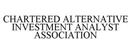 CHARTERED ALTERNATIVE INVESTMENT ANALYST ASSOCIATION trademark