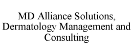 MD ALLIANCE SOLUTIONS, DERMATOLOGY MANAGEMENT AND CONSULTING trademark