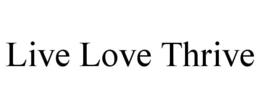LIVE LOVE THRIVE trademark