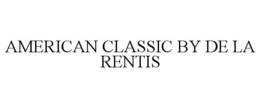 AMERICAN CLASSIC BY DE LA RENTIS trademark