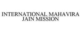 INTERNATIONAL MAHAVIRA JAIN MISSION trademark