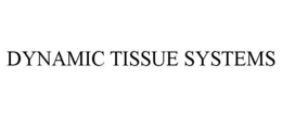 DYNAMIC TISSUE SYSTEMS trademark