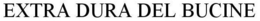 EXTRA DURA DEL BUCINE trademark