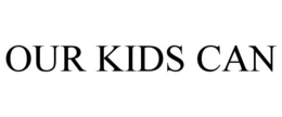 OUR KIDS CAN trademark