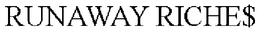 RUNAWAY RICHE$ trademark