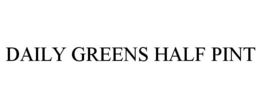 DAILY GREENS HALF PINT trademark